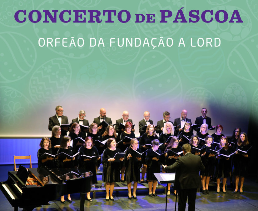 Concerto de Páscoa | ORFEÃO DA FUNDAÇÃO A LORD | 23 abril
