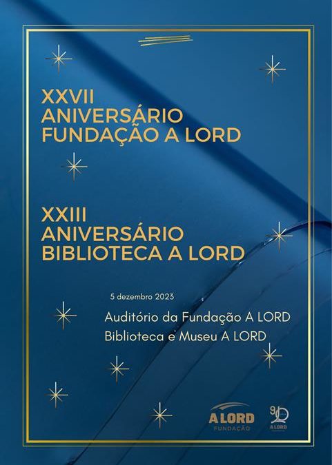 Comemoração | XXVII ANIVERSÁRIO DA FUNDAÇÃO A LORD E XXIII ANIVERSÁRIO DA BIBLIOTECA A LORD | 5 dezembro