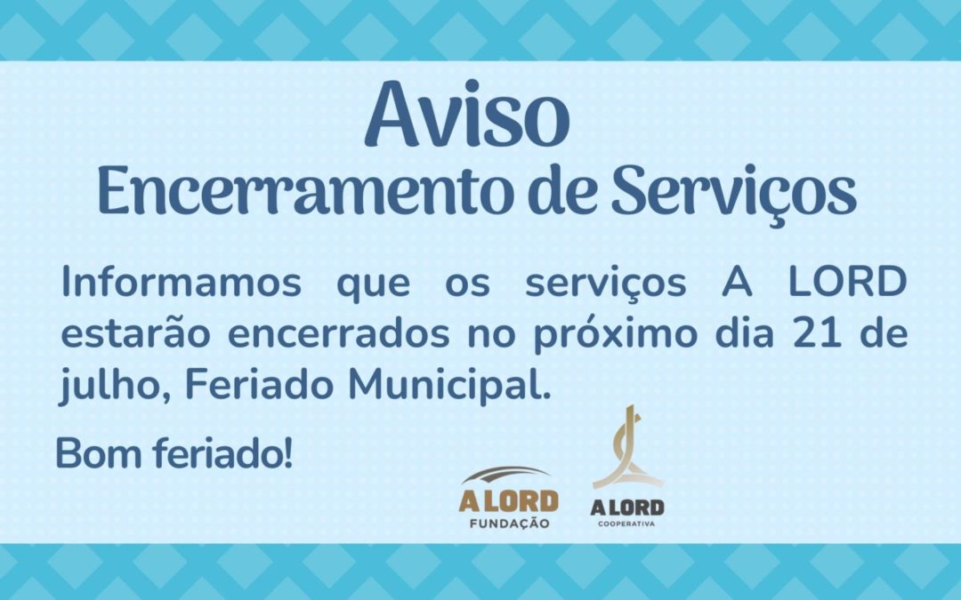 Aviso | ENCERRAMENTO DE SERVIÇOS | 21 julho